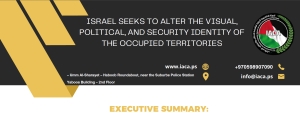 IACA Report: Israel Seeks to Alter the Visual, Political, and Security Identity of the Occupied Territories