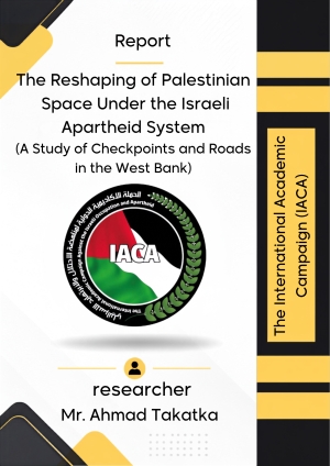 The Reshaping of Palestinian Space Under the Israeli Apartheid System by Mr. Ahmad Takatka